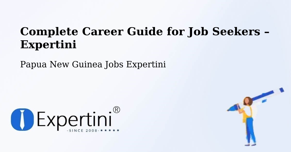 Career Guide for Job Seekers – Chuave - Chuave, Papua New Guinea Jobs Expertini