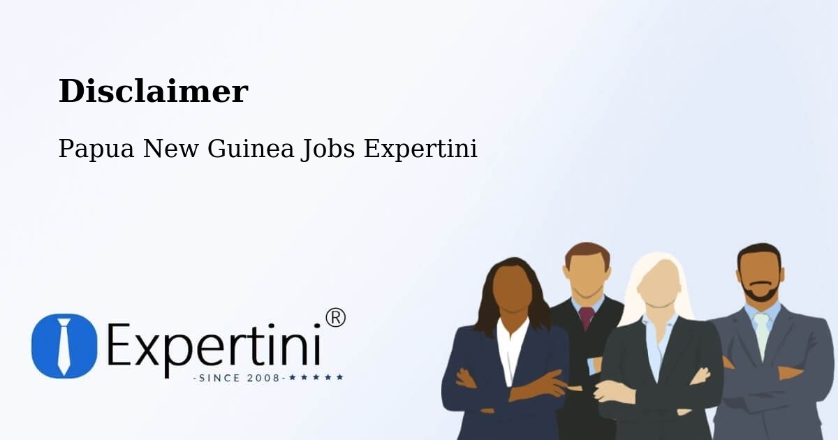 Disclaimer – Chuave - Papua New Guinea Jobs Expertini