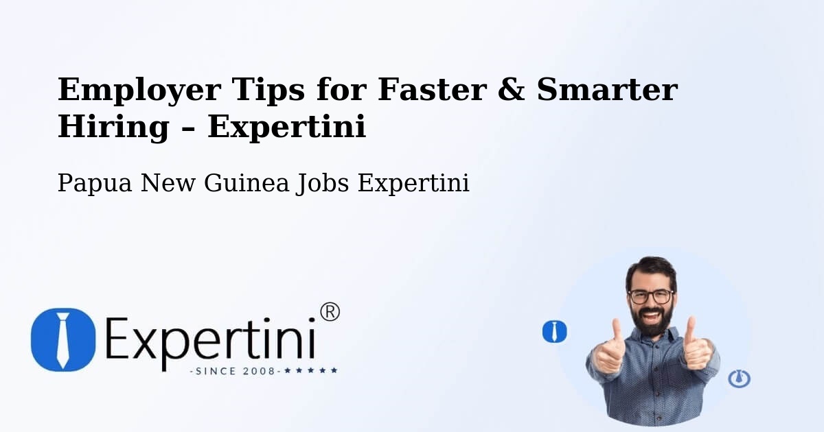 Employer Tips for Hiring & Recruitment – Chuave - Chuave, Papua New Guinea Jobs Expertini