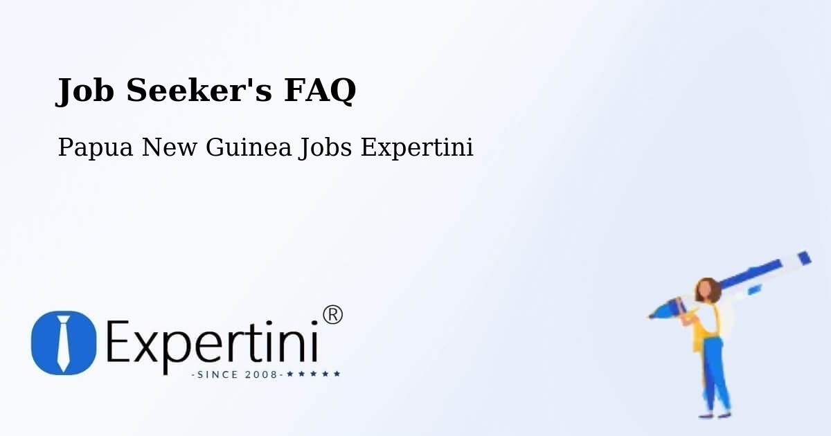 Job Seeker FAQ – Chuave - Papua New Guinea Jobs Expertini