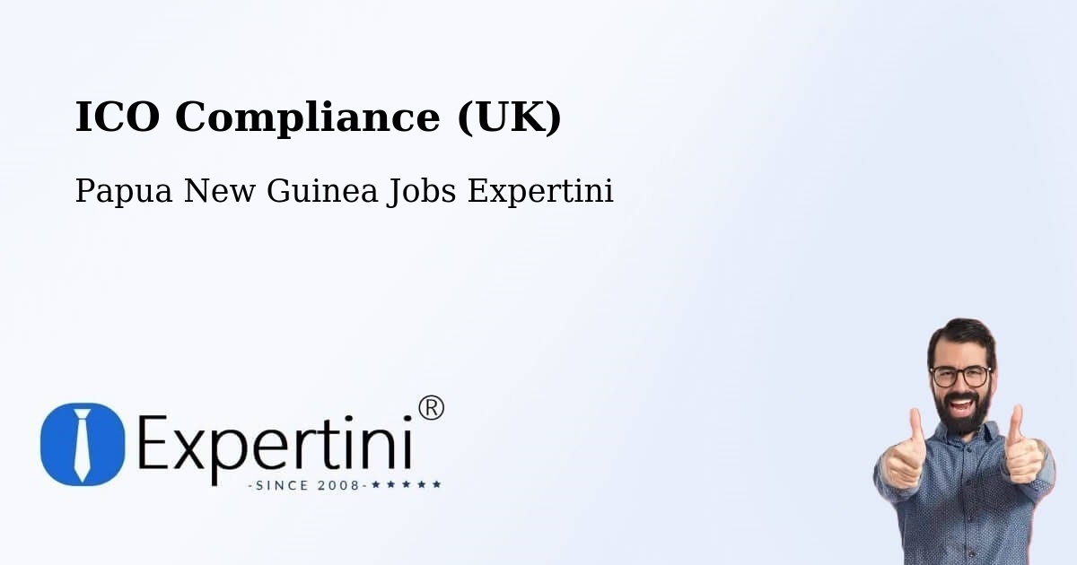UK Data Protection & ICO Compliance – Chuave - Papua New Guinea Jobs Expertini