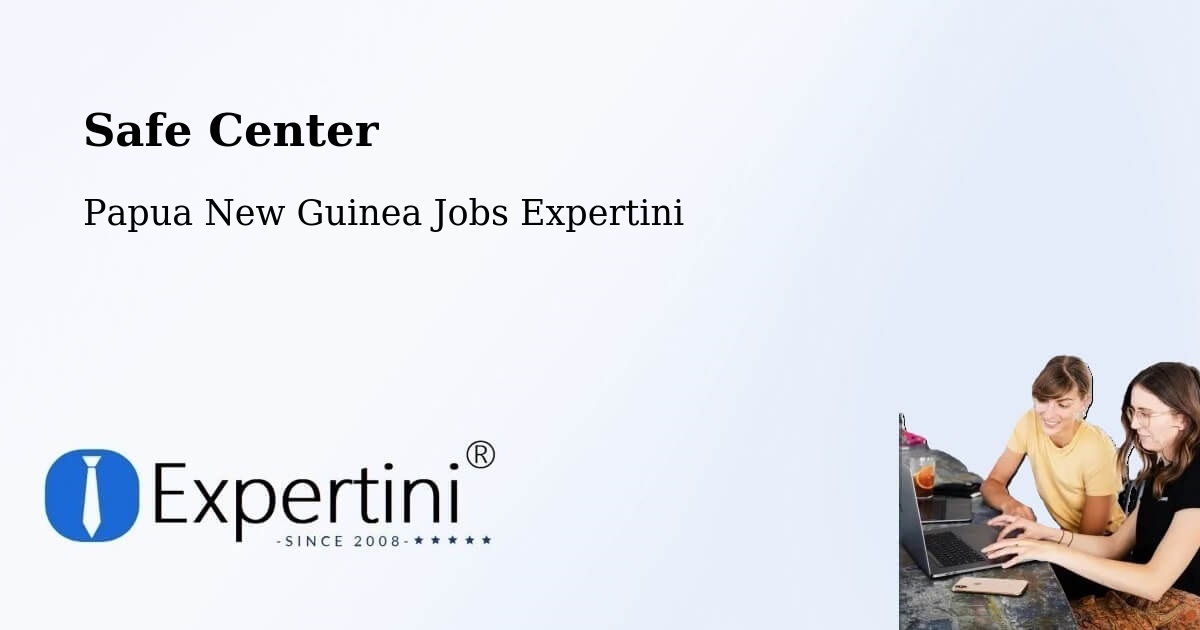 Safety Center – Chuave - Papua New Guinea Jobs Expertini